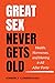 Great Sex Never Gets Old: Health, Hormones, and Having it All After Forty
