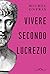 Vivere secondo Lucrezio (Italian Edition)