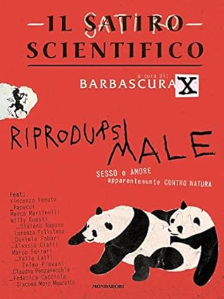 Il satiro scientifico. Riprodursi male. Sesso e amore apparentemente contro natura