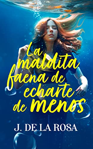 La maldita faena de echarte de menos: una novela romántica sobre amores inesperados y segundas oportunidades (Spanish Edition)