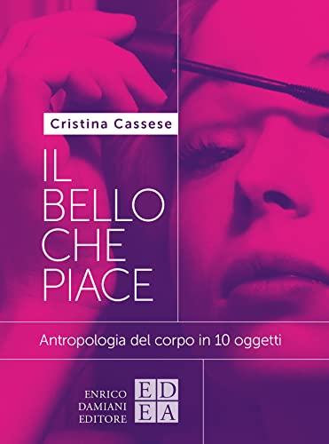Il bello che piace: Antropologia del corpo in 10 oggetti (logiche) (Italian Edition)
