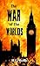 The War of the Worlds: The Must-Read Dystopian Science Fiction Novel (Annotated)