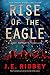 Rise of the Eagle by J.E. Ribbey Rise of the Eagle by J.E. Ribbey