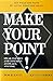 Make Your Point!: Speak Clearly And Concisely Anyplace, Anytime