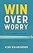 Win over Worry: Conquer What Shakes You and Soar with the One Who Overcomes