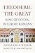 Theoderic the Great: King of Goths, Ruler of Romans