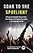 SOAR TO THE SPOTLIGHT: 8 Proven & Actionable Ways to Grow Your Fanbase and Progress Your Career as an Independent Artist