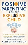 Positive Parenting for the Explosive Child