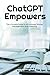 ChatGPT Empowers: The Ultim...