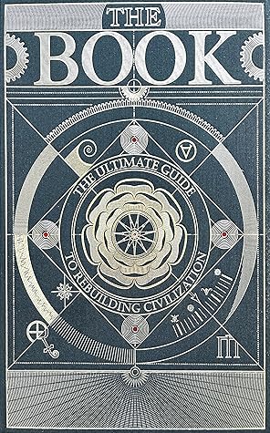 The Book: The Ultimate Guide To Rebuilding Civilization