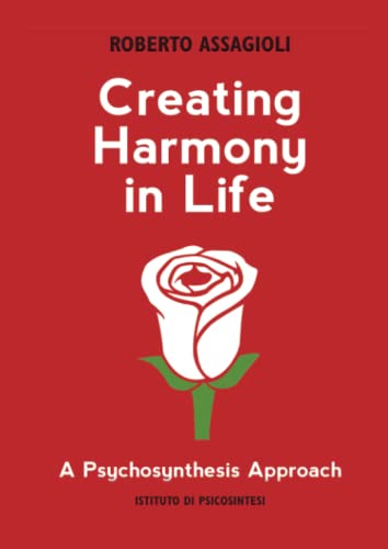 Creating Harmony in Life: a Psychosynthesis approach (Paperback)