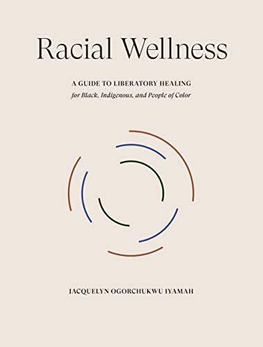 Racial Wellness: A Guide to Liberatory Healing for Black, Indigenous, and People of Color (Hardcover)