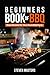 Beginner’s Book of BBQ: Eas...