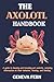 The Axolotl Handbook: A gui...