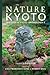 The Nature of Kyoto by Robert Weis