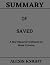 SUMMARY OF SAVED: A War Rep...