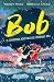 Bob. La straordinaria avventura di due (improbabili) amici by Wendy Mass