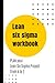 Lean Six Sigma Workbook: PL...