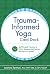 Trauma-Informed Yoga Card Deck: 52 Self-Guided Practices to Calm, Balance, and Restore the Nervous System