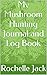 My Mushroom Hunting Journal and Log Book