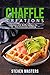Chaffle Creations: Low-carb Waffle Recipes for Keto Conscious Cooking (Diet Cookbooks)