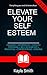 Elevate Your Self-Esteem: A...