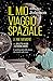 Il mio viaggio spaziale: Le mie memorie. L'autobiografia della donna che ci portò sulla Luna