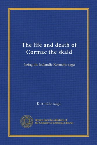 The life and death of Cormac the skald: being the Icelandic Kormáks-saga