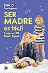 Ser madre es fáci...
