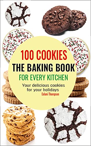 100 Cookies The Baking Book for Every Kitchen : Your delicious cookies for your holidays (Kindle Edition)