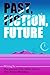 Past, Fiction, Future: Writ...