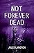 NOT FOREVER DEAD: Continuin...
