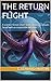 The Return Flight: A Space ...