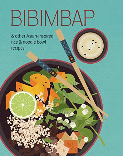 Bibimbap: and other Asian-inspired rice & noodle bowl recipes (Hardcover)