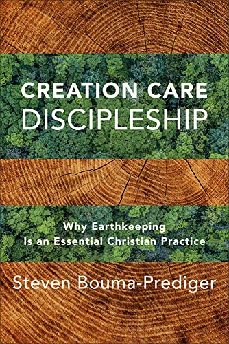Creation Care Discipleship: Why Earthkeeping Is an Essential Christian Practice (Paperback)