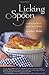 Licking the Spoon: A Memoir...