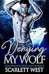 Denying My Wolf by Scarlett West Denying My Wolf by Scarlett West