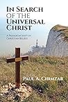 In Search of the Universal Christ by Paul A Chimzar