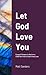 Let God Love You by Matt Sanders