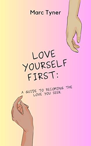 Love Yourself First: : A Guide to Becoming the Love You Seek (Kindle Edition)