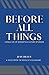 Before All Things: Living a...