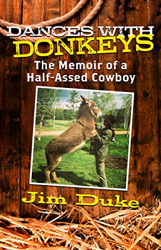 Dances with Donkeys: The Memoir Of A Half-Assed Cowboy (Kindle Edition)