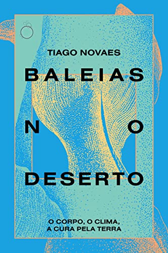 Baleias no Deserto: O corpo, o clima, a cura pela terra (Portuguese Edition)