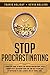 Stop Procrastinating: A Proactive Guide To Break The Procrastination Habit, Boost Productivity, Mastering Your Time And Use Psychology Of Motivation To Cure Laziness And Get Things Done