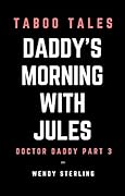 Daddy&#x27;s Morning with Jules: Doctor Daddy Part 3 