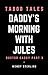 Daddy's Morning with Jules: Doctor Daddy Part 3