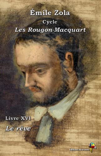Le rêve - Émile Zola : Cycle Les Rougon-Macquart - Livre XVI - Éditions Ararauna: Texte intégral (French Edition)