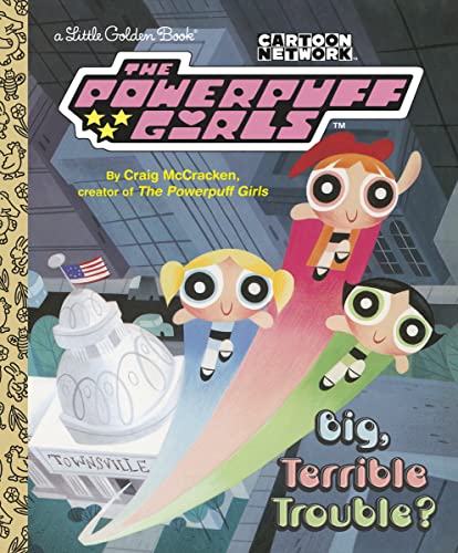 Big, Terrible Trouble? (The Powerpuff Girls) (Little Golden Book)