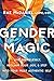 Gender Magic by Rae  McDaniel