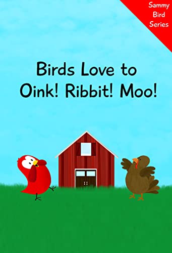 Birds Love to Oink! Ribbit! Moo!: A Funny and Interactive Children’s Book for Early Readers, Pre-K through 2nd Grade (Sammy Bird)